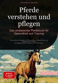 Produktbild: Pferde verstehen und pflegen: Das umfassende Pferdebuch f&uuml;r Gesundheit und Training