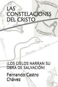Produktbild: Las Constelaciones del Cristo: &iexcl;los Cielos Narran Su Obra de Salvaci&oacute;n!