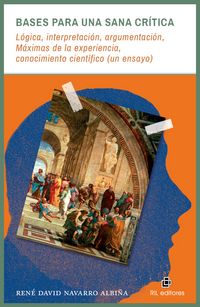 Produktbild: Bases para una sana cr&iacute;tica: l&oacute;gica, interpretaci&oacute;n, argumentaci&oacute;n, M&aacute;ximas de la experiencia, conocimiento cient&iacute;fico (un ensayo)