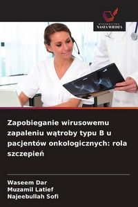 Produktbild: Zapobieganie wirusowemu zapaleniu w&iquest;troby typu B u pacjent&oacute;w onkologicznych: rola szczepie&iquest;