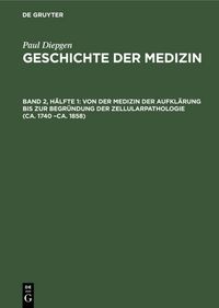 Produktbild: Von der Medizin der Aufkl&auml;rung bis zur Begr&uuml;ndung der Zellularpathologie (ca. 1740 &ndash;ca. 1858)