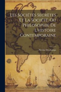 Produktbild: Les Soci&eacute;t&eacute;s Secr&egrave;tes Et La Soci&eacute;t&eacute;, Ou Philosophie De L'histoire Contemporaine
