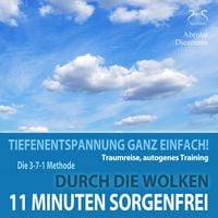 Produktbild: 11 Minuten Sorgenfrei - Tiefenentspannung ganz einfach! Durch die Wolken - Traumreise, Autogenes Training