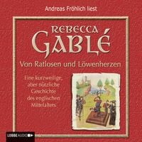 Produktbild: Von Ratlosen und L&ouml;wenherzen - Eine kurzweilige, aber n&uuml;tzliche Geschichte des englischen Mittelalters