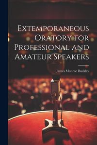 Produktbild: Extemporaneous Oratory for Professional and Amateur Speakers