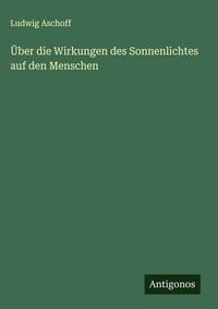 Produktbild: &Uuml;ber die Wirkungen des Sonnenlichtes auf den Menschen