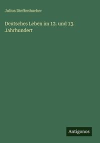Produktbild: Deutsches Leben im 12. und 13. Jahrhundert