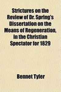 Produktbild: Strictures on the Review of Dr. Spring's Dissertation on the Means of Regeneration, in the Christian Spectator for 1829