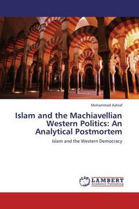 Produktbild: Ashraf, M: Islam and the Machiavellian Western Politics: An