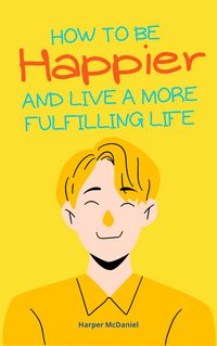 Produktbild: How To Be Happier And Live A More Fulfilling Life