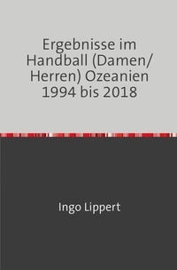Produktbild: Ergebnisse im Handball (Damen/Herren) Ozeanien 1994 bis 2018