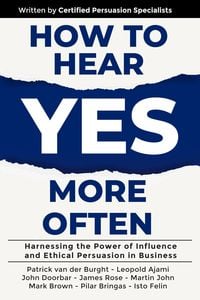 Produktbild: How to Hear YES More Often : Harnessing the Power of Influence and Ethical Persuasion in Business