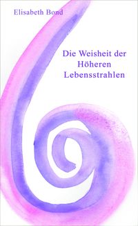 Produktbild: Die Weisheit der H&ouml;heren Lebensstrahlen