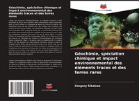 Produktbild: G&eacute;ochimie, sp&eacute;ciation chimique et impact environnemental des &eacute;l&eacute;ments traces et des terres rares