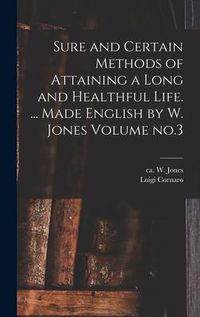 Produktbild: Sure and Certain Methods of Attaining a Long and Healthful Life. ... Made English by W. Jones Volume no.3