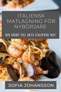 Produktbild: Italiensk Matlagning F&ouml;r Nyb&ouml;rjare