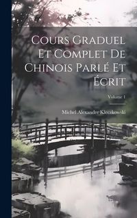 Produktbild: Cours Graduel Et Complet De Chinois Parl&eacute; Et &Eacute;crit; Volume 1