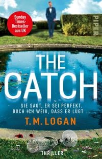 Bild vom Artikel The Catch – Sie sagt, er sei perfekt. Doch ich weiß, dass er lügt ... vom Autor T.M. Logan