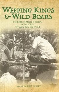 Produktbild: Weeping Kings & Wild Boars: Moments of Magic and Sorrow in Forty Years Trying to Save the World