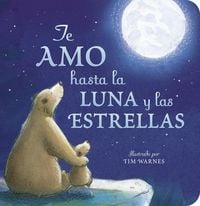 Produktbild: Te Amo Hasta La Luna Y Las Estrellas (I Love You to the Moon and Back - Spanish Edition)