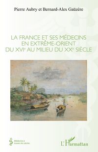 Produktbild: La France et ses m&eacute;decins en extr&ecirc;me-orient du XVIe au milieu du XXe si&egrave;cle