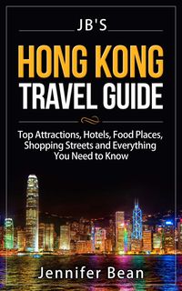 Produktbild: Hong Kong Travel Guide: Top Attractions, Hotels, Food Places, Shopping Streets, and Everything You Need to Know (JB's Travel Guides)