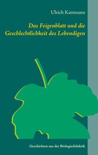 Bild vom Artikel Das Feigenblatt und die Geschlechtlichkeit des Lebendigen vom Autor Ulrich Kattmann