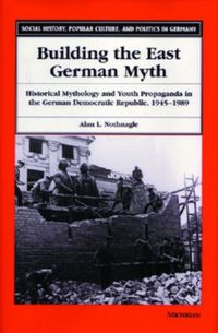 Produktbild: Nothnagle, A: Building the East German Myth