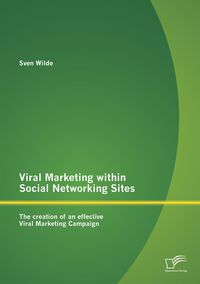 Produktbild: Viral Marketing within Social Networking Sites: The creation of an effective Viral Marketing Campaign
