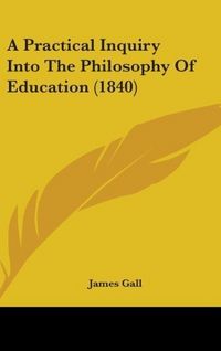 Produktbild: A Practical Inquiry Into The Philosophy Of Education (1840)