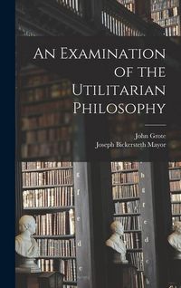 Produktbild: An Examination of the Utilitarian Philosophy