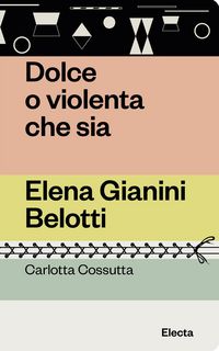 Produktbild: Dolce o violenta che sia. Elena Gianini Belotti