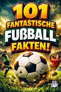 Produktbild: 101 fantastische Fu&szlig;ball Fakten!
