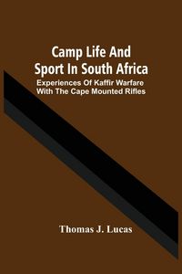 Produktbild: Camp Life And Sport In South Africa; Experiences Of Kaffir Warfare With The Cape Mounted Rifles