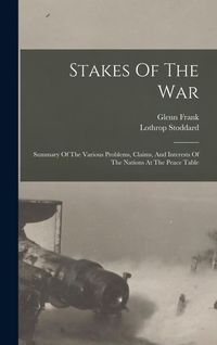 Produktbild: Stakes Of The War; Summary Of The Various Problems, Claims, And Interests Of The Nations At The Peace Table