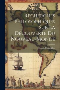 Produktbild: Recherches Philosophiques Sur La D&eacute;couverte Du Nouveau-Monde