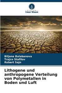 Produktbild: Lithogene und anthropogene Verteilung von Polymetallen in Boden und Luft