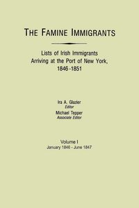 Produktbild: Famine Immigrants. Lists of Irish Immigrants Arriving at the Port of New York, 1846-1851. Volume I, January 1846-June 1847