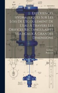 Produktbild: Exp&eacute;riences Hydrauliques Sur Les Lois De L'&eacute;coulement De L'eau &Agrave; Travers Les Orifices Rectangulaires Verticaux &Agrave; Grandes Dimensions