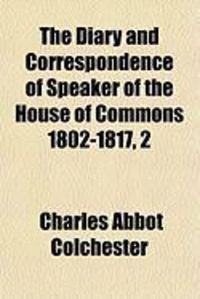 Produktbild: The Diary and Correspondence of Speaker of the House of Commons 1802-1817, 2
