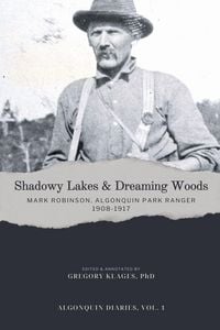 Produktbild: Shadowy Lakes & Dreaming Woods - Mark Robinson, Algonquin Park Ranger, 1908-1917