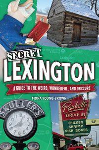 Produktbild: Secret Lexington: A Guide to the Weird, Wonderful, and Obscure