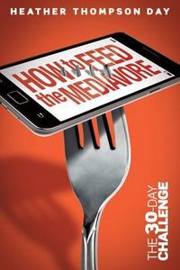 Produktbild: How to Feed the Mediavore: The 30-Day Challenge