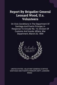 Produktbild: Report By Brigadier General Leonard Wood, U.s. Volunteers