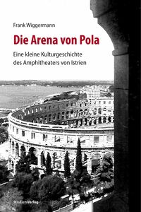 Bild vom Artikel Die Arena von Pola vom Autor Frank Wiggermann
