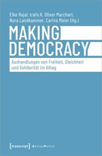 Produktbild: Making Democracy &ndash; Aushandlungen von Freiheit, Gleichheit und Solidarit&auml;t im Alltag
