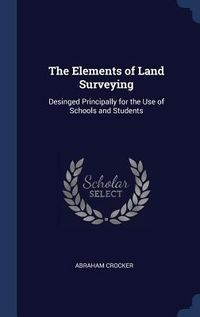 Produktbild: The Elements of Land Surveying: Desinged Principally for the Use of Schools and Students