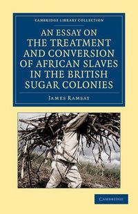 Produktbild: An Essay on the Treatment and Conversion of African Slaves in the British Sugar Colonies
