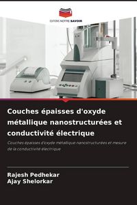 Produktbild: Couches &eacute;paisses d'oxyde m&eacute;tallique nanostructur&eacute;es et conductivit&eacute; &eacute;lectrique