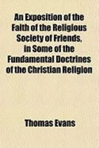 Produktbild: An Exposition of the Faith of the Religious Society of Friends, in Some of the Fundamental Doctrines of the Christian Religion